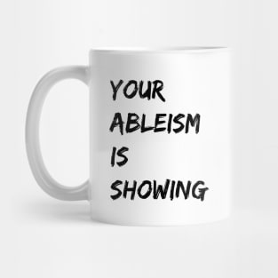 your ableism is showing Mug